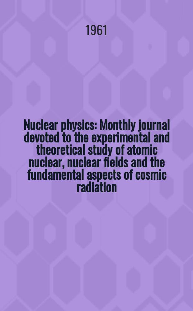Nuclear physics : Monthly journal devoted to the experimental and theoretical study of atomic nuclear, nuclear fields and the fundamental aspects of cosmic radiation. Vol.23, H.2