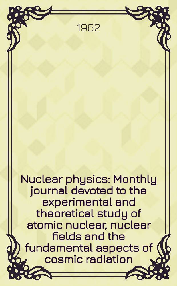 Nuclear physics : Monthly journal devoted to the experimental and theoretical study of atomic nuclear, nuclear fields and the fundamental aspects of cosmic radiation. Vol.29, H.3
