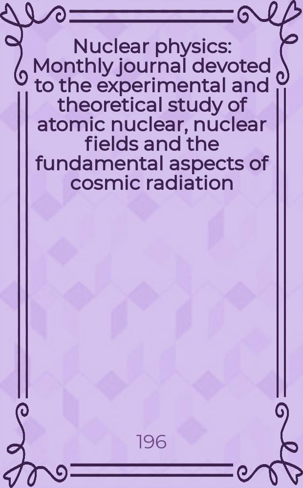 Nuclear physics : Monthly journal devoted to the experimental and theoretical study of atomic nuclear, nuclear fields and the fundamental aspects of cosmic radiation. Vol.38, №3