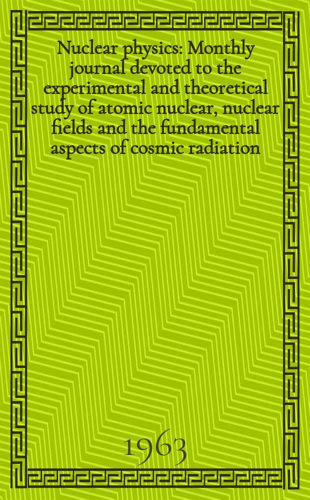 Nuclear physics : Monthly journal devoted to the experimental and theoretical study of atomic nuclear, nuclear fields and the fundamental aspects of cosmic radiation. Vol.43, №1