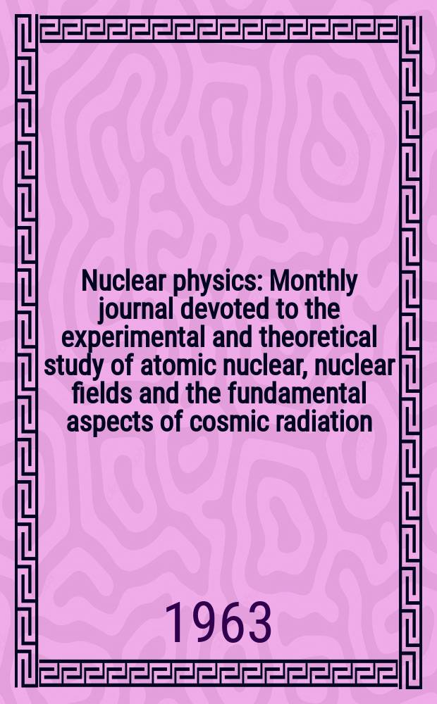 Nuclear physics : Monthly journal devoted to the experimental and theoretical study of atomic nuclear, nuclear fields and the fundamental aspects of cosmic radiation. Vol.46, №2