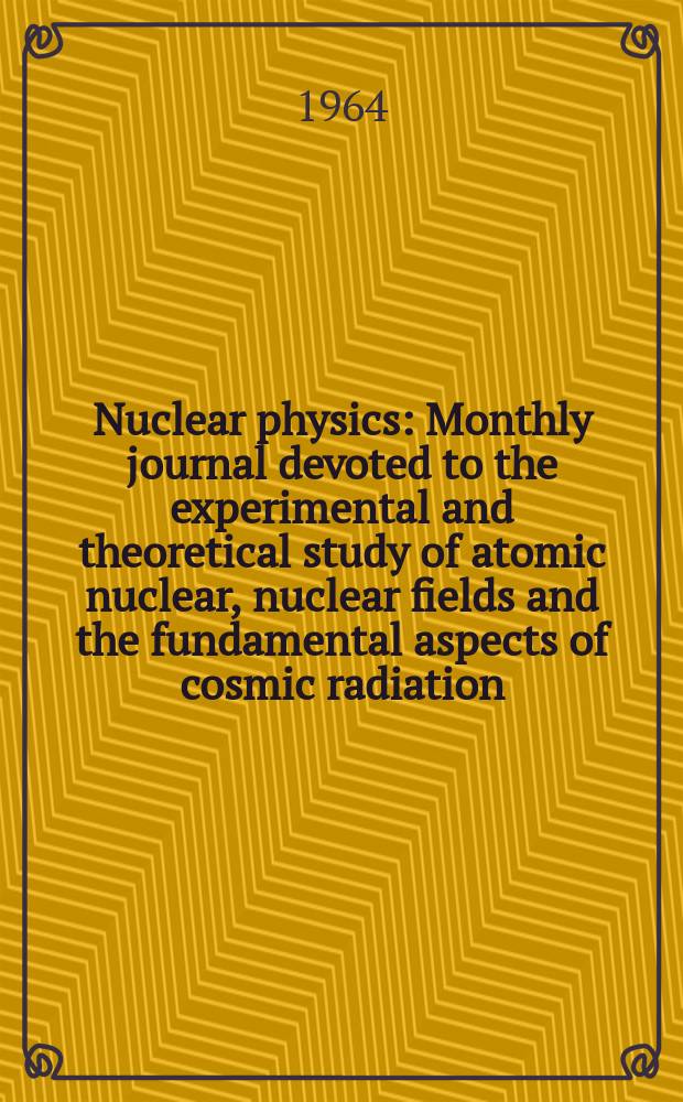 Nuclear physics : Monthly journal devoted to the experimental and theoretical study of atomic nuclear, nuclear fields and the fundamental aspects of cosmic radiation. Vol.51, №1