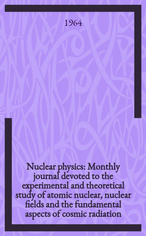 Nuclear physics : Monthly journal devoted to the experimental and theoretical study of atomic nuclear, nuclear fields and the fundamental aspects of cosmic radiation. Vol.55, №1