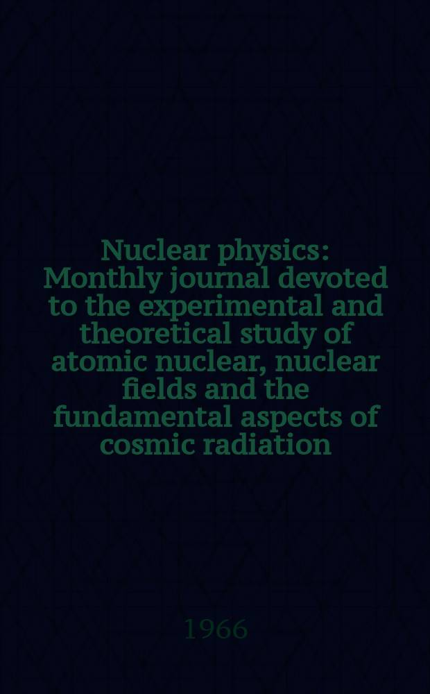 Nuclear physics : Monthly journal devoted to the experimental and theoretical study of atomic nuclear, nuclear fields and the fundamental aspects of cosmic radiation. Vol.75, №1