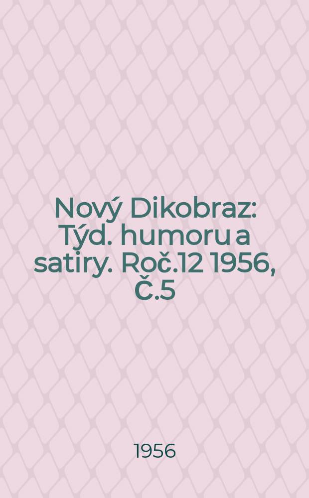 Nový Dikobraz : Týd. humoru a satiry. Roč.12 1956, Č.5