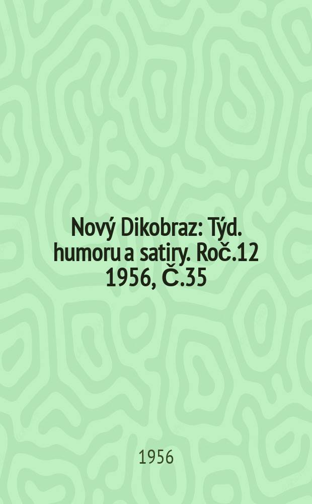 Nový Dikobraz : Týd. humoru a satiry. Roč.12 1956, Č.35