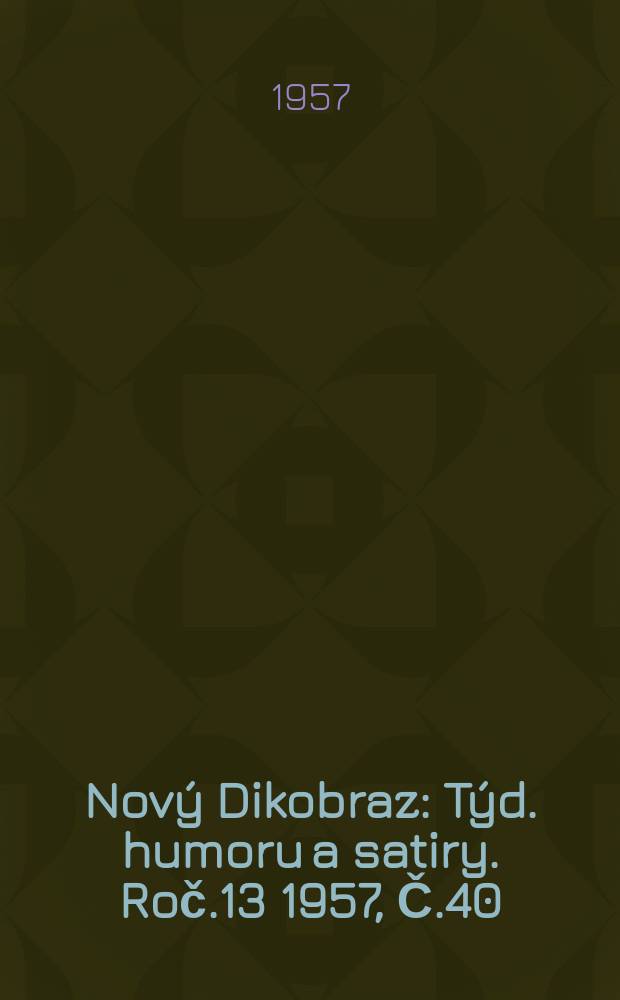 Nový Dikobraz : Týd. humoru a satiry. Roč.13 1957, Č.40