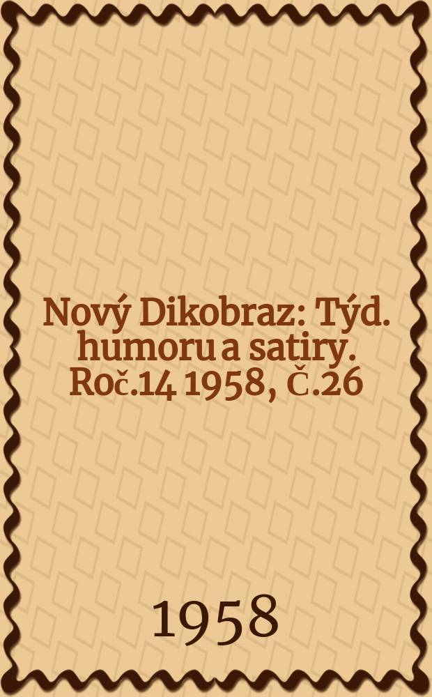 Nový Dikobraz : Týd. humoru a satiry. Roč.14 1958, Č.26