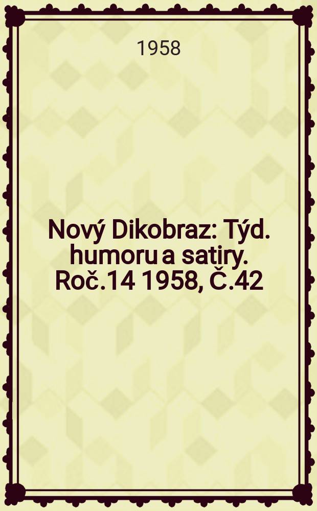 Nový Dikobraz : Týd. humoru a satiry. Roč.14 1958, Č.42