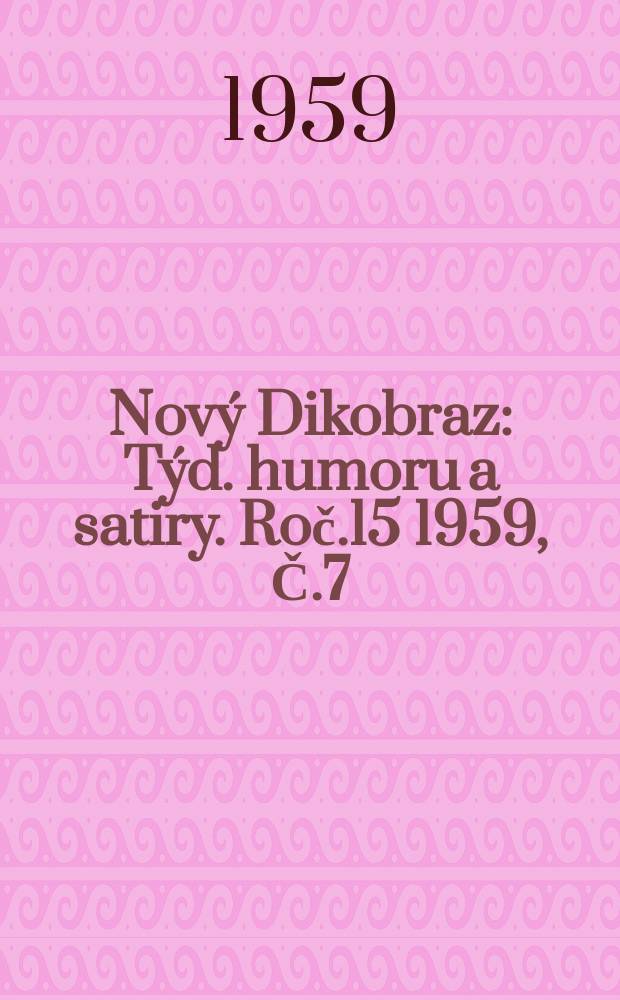 Nový Dikobraz : Týd. humoru a satiry. Roč.15 1959, Č.7