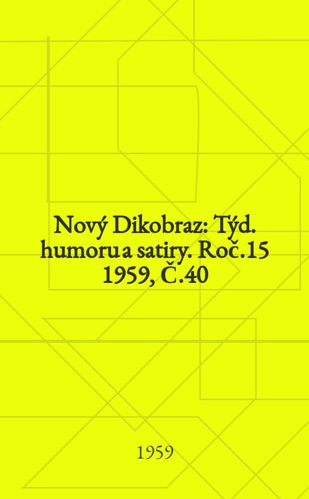 Nový Dikobraz : Týd. humoru a satiry. Roč.15 1959, Č.40