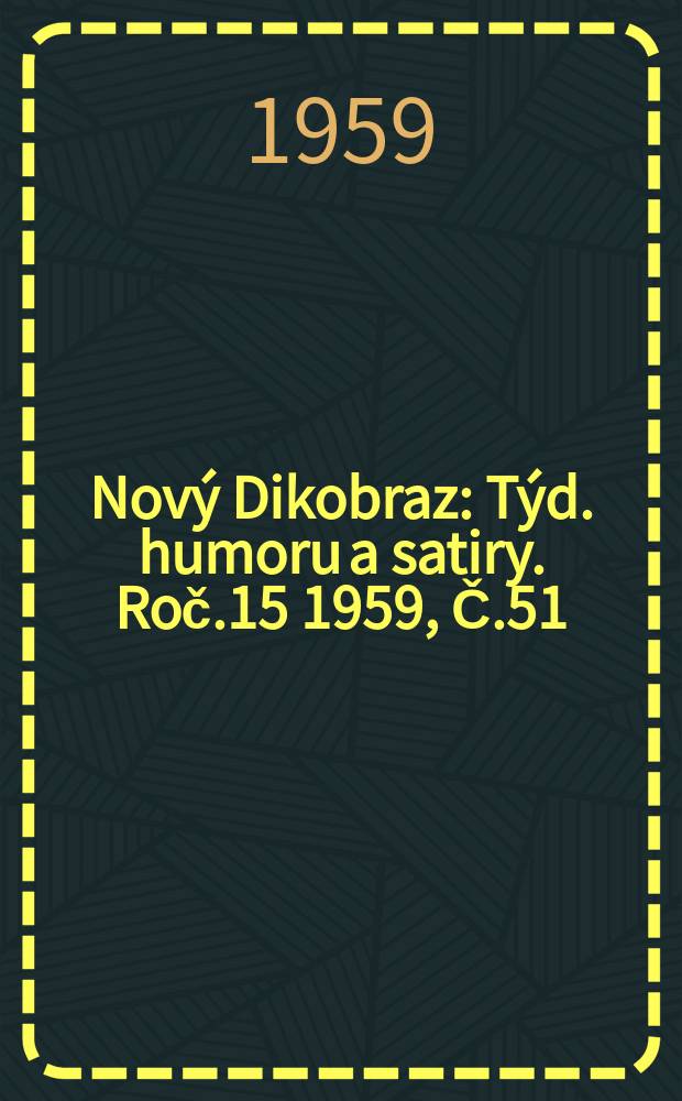 Nový Dikobraz : Týd. humoru a satiry. Roč.15 1959, Č.51