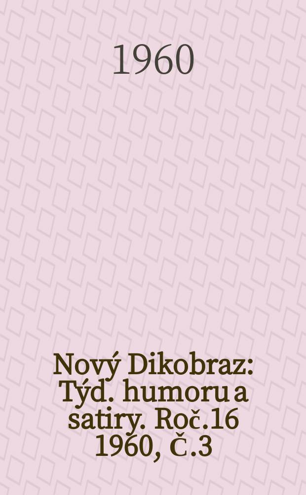 Nový Dikobraz : Týd. humoru a satiry. Roč.16 1960, Č.3