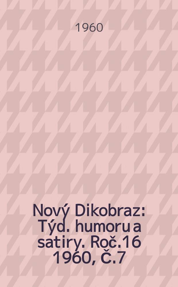 Nový Dikobraz : Týd. humoru a satiry. Roč.16 1960, Č.7