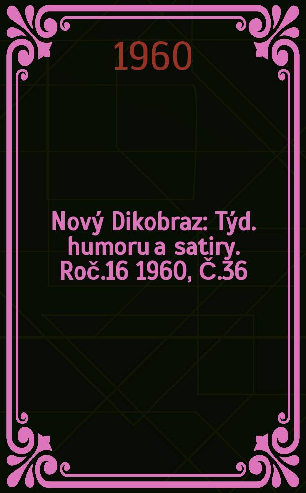 Nový Dikobraz : Týd. humoru a satiry. Roč.16 1960, Č.36