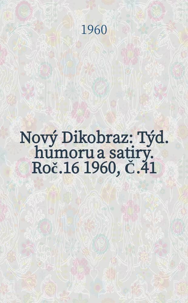 Nový Dikobraz : Týd. humoru a satiry. Roč.16 1960, Č.41