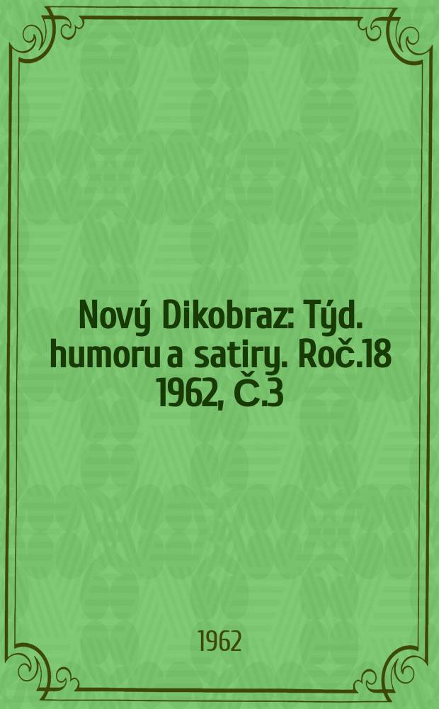 Nový Dikobraz : Týd. humoru a satiry. Roč.18 1962, Č.3