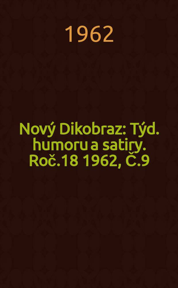 Nový Dikobraz : Týd. humoru a satiry. Roč.18 1962, Č.9