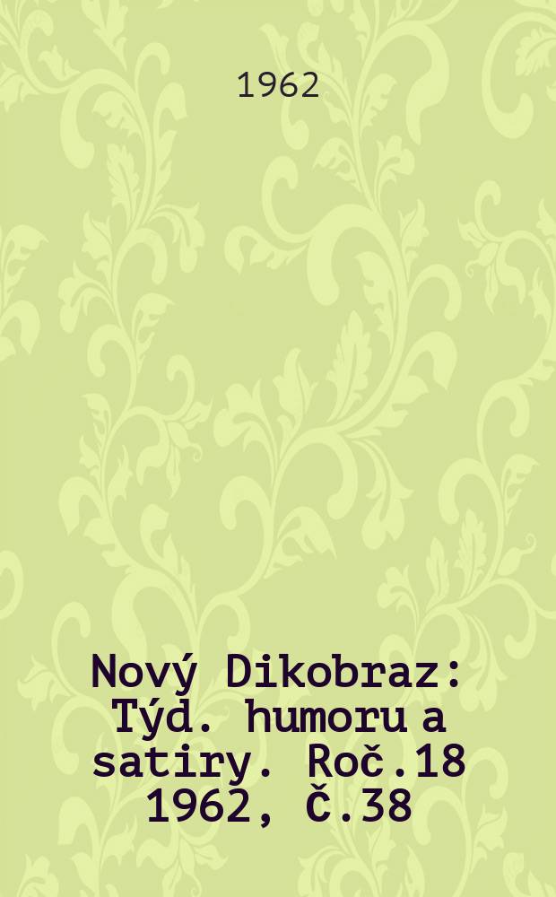 Nový Dikobraz : Týd. humoru a satiry. Roč.18 1962, Č.38