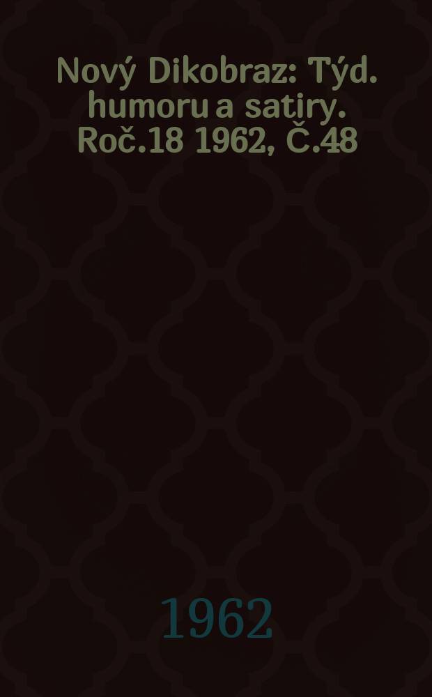 Nový Dikobraz : Týd. humoru a satiry. Roč.18 1962, Č.48