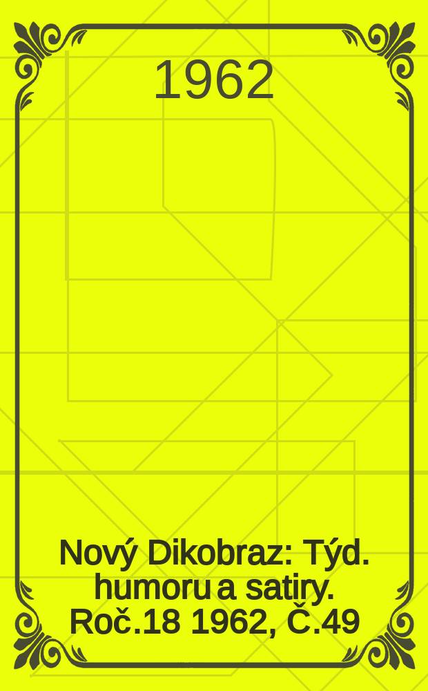 Nový Dikobraz : Týd. humoru a satiry. Roč.18 1962, Č.49