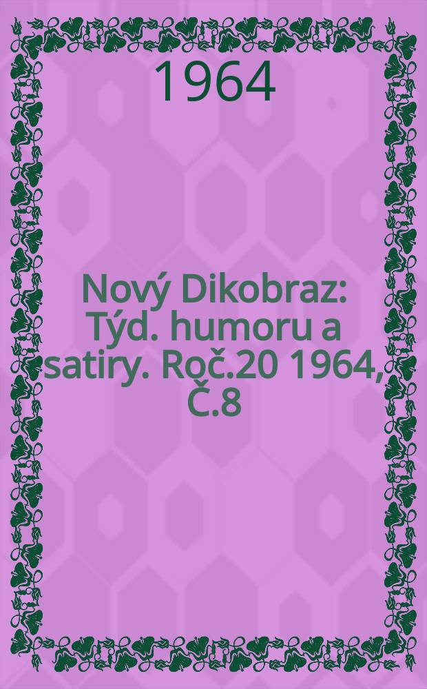 Nový Dikobraz : Týd. humoru a satiry. Roč.20 1964, Č.8