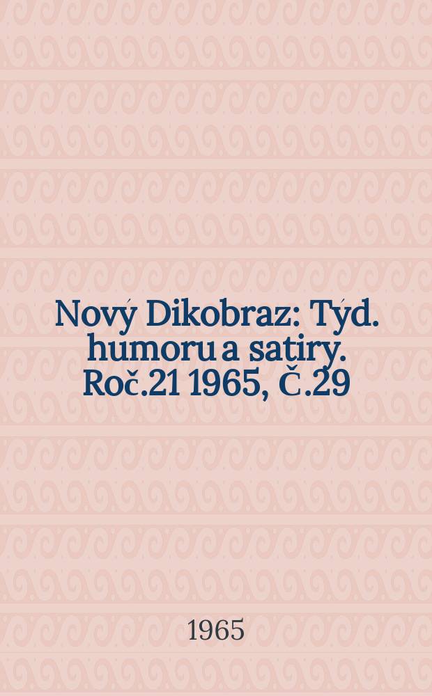 Nový Dikobraz : Týd. humoru a satiry. Roč.21 1965, Č.29