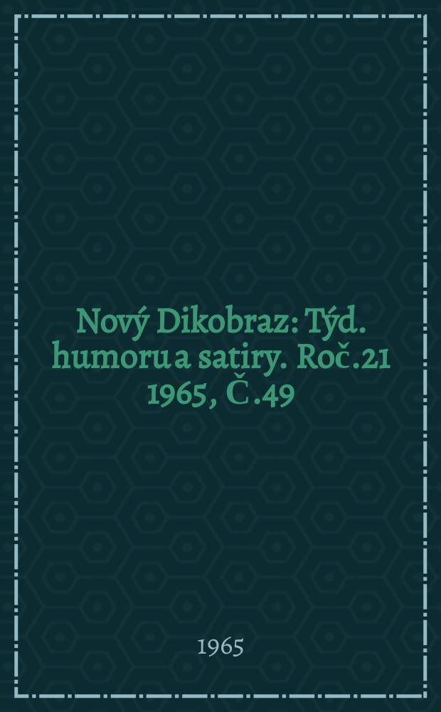 Nový Dikobraz : Týd. humoru a satiry. Roč.21 1965, Č.49