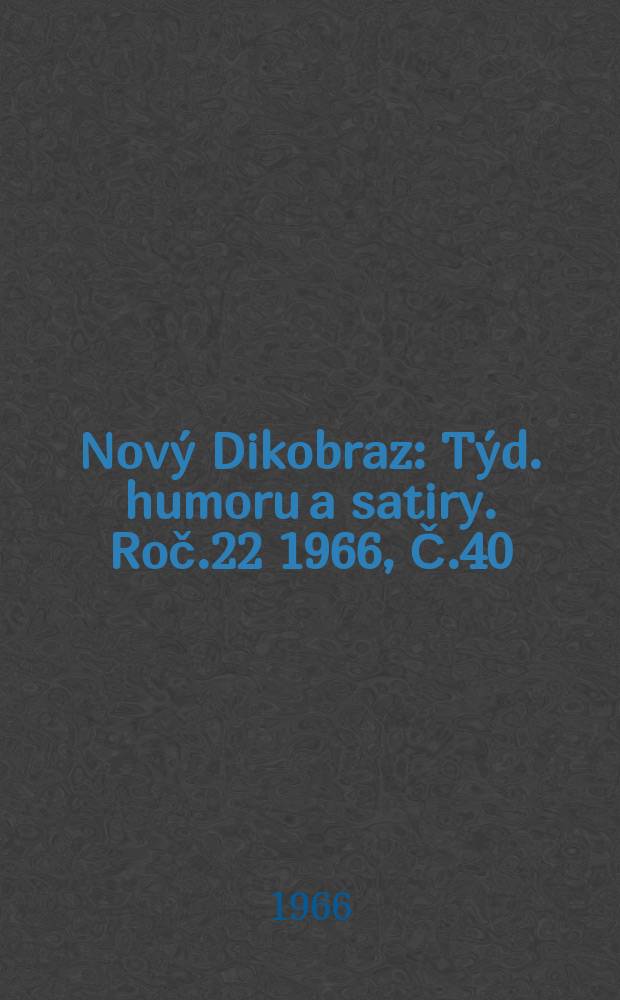 Nový Dikobraz : Týd. humoru a satiry. Roč.22 1966, Č.40