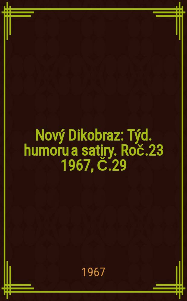 Nový Dikobraz : Týd. humoru a satiry. Roč.23 1967, Č.29