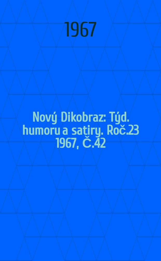 Nový Dikobraz : Týd. humoru a satiry. Roč.23 1967, Č.42