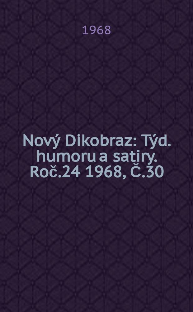 Nov&yacute; Dikobraz : T&yacute;d. humoru a satiry. Roč.24 1968, Č.30