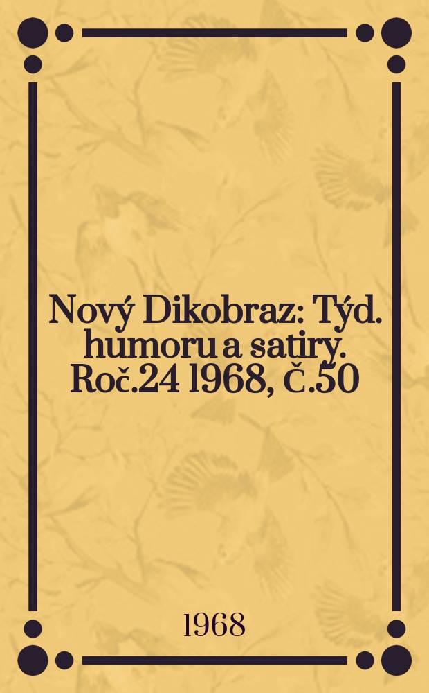 Nový Dikobraz : Týd. humoru a satiry. Roč.24 1968, Č.50