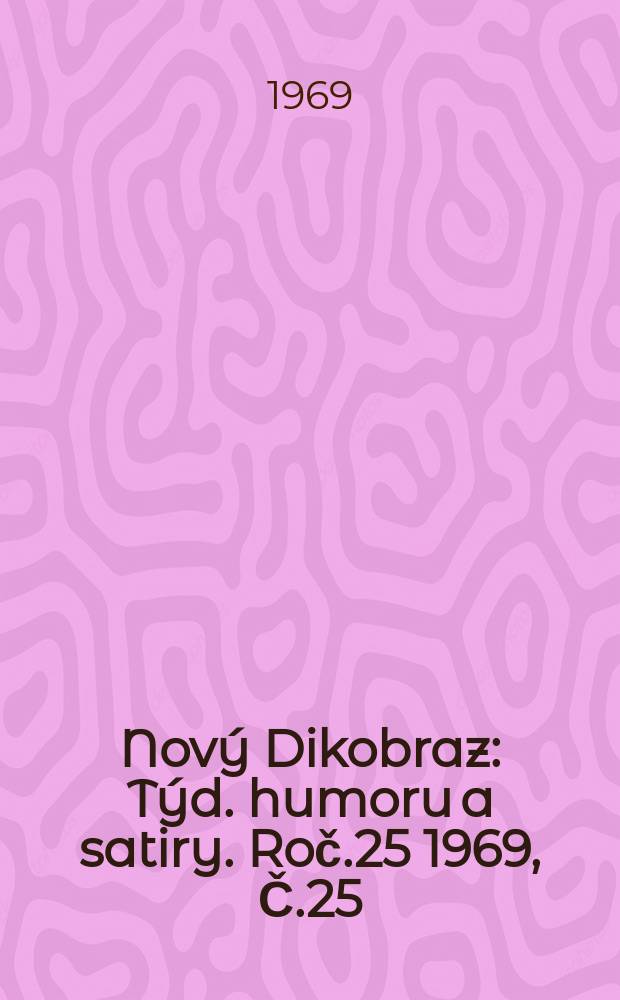 Nový Dikobraz : Týd. humoru a satiry. Roč.25 1969, Č.25