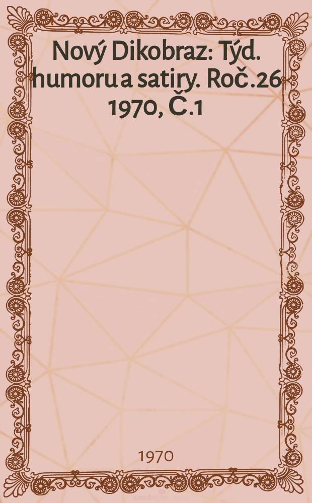 Nov&yacute; Dikobraz : T&yacute;d. humoru a satiry. Roč.26 1970, Č.1