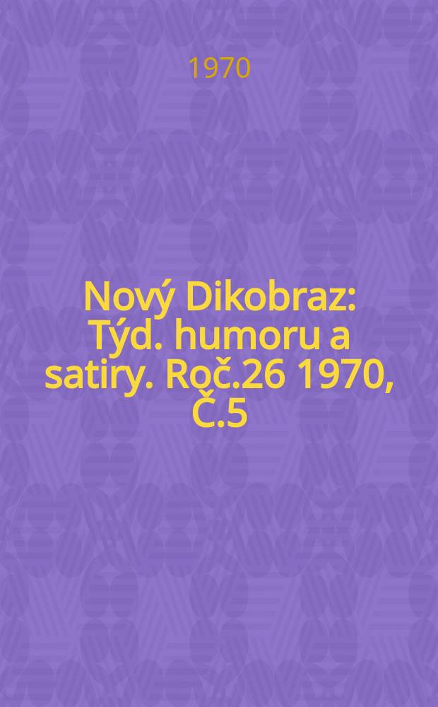 Nový Dikobraz : Týd. humoru a satiry. Roč.26 1970, Č.5