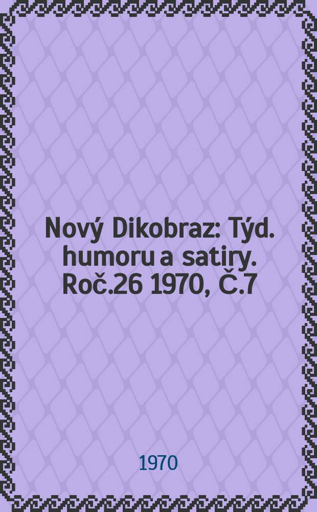 Nový Dikobraz : Týd. humoru a satiry. Roč.26 1970, Č.7