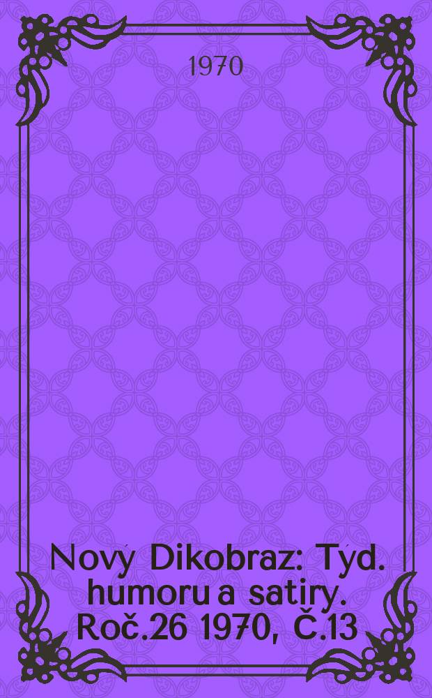 Nový Dikobraz : Týd. humoru a satiry. Roč.26 1970, Č.13