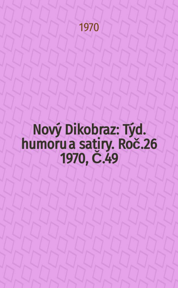 Nový Dikobraz : Týd. humoru a satiry. Roč.26 1970, Č.49