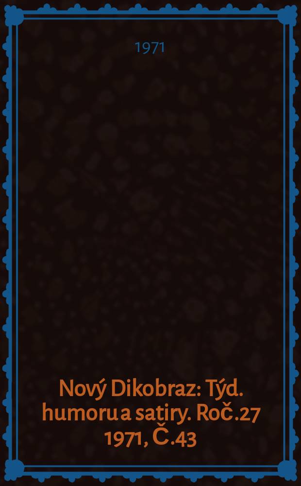 Nový Dikobraz : Týd. humoru a satiry. Roč.27 1971, Č.43