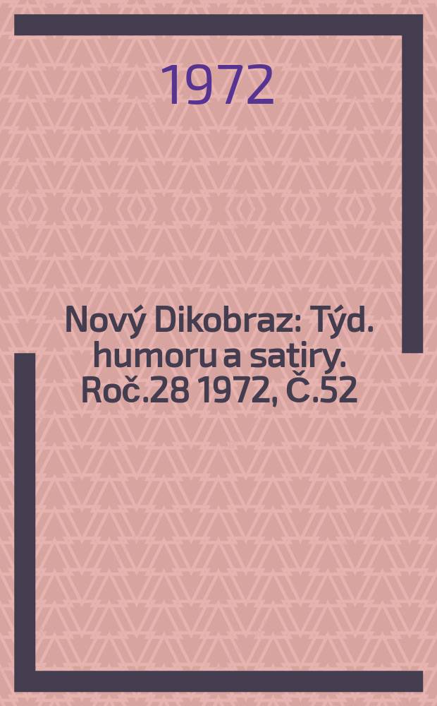 Nový Dikobraz : Týd. humoru a satiry. Roč.28 1972, Č.52