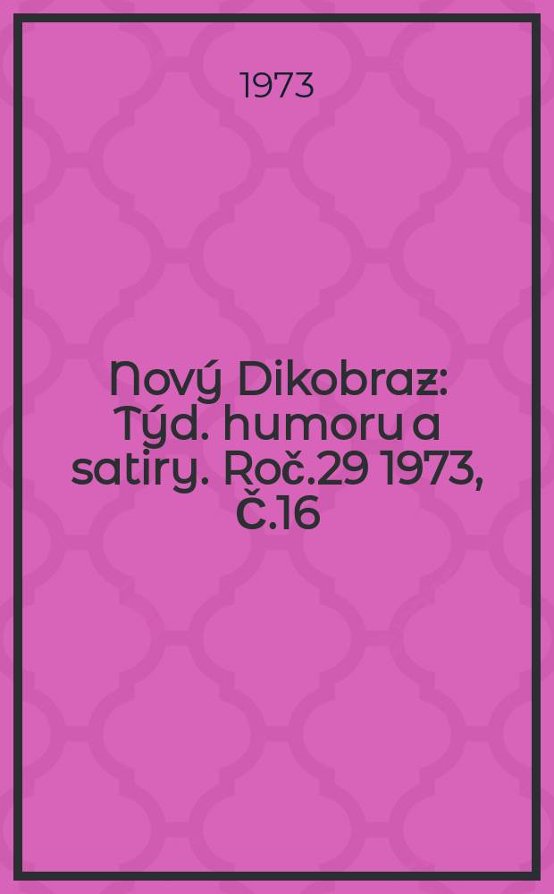 Nový Dikobraz : Týd. humoru a satiry. Roč.29 1973, Č.16