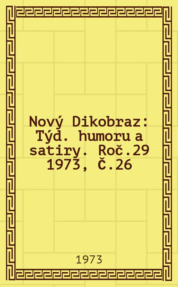 Nový Dikobraz : Týd. humoru a satiry. Roč.29 1973, Č.26