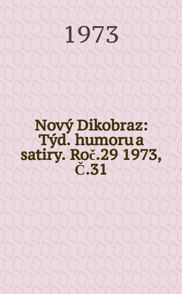 Nový Dikobraz : Týd. humoru a satiry. Roč.29 1973, Č.31