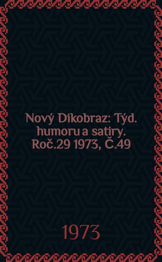 Nový Dikobraz : Týd. humoru a satiry. Roč.29 1973, Č.49