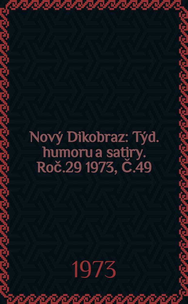 Nový Dikobraz : Týd. humoru a satiry. Roč.29 1973, Č.49