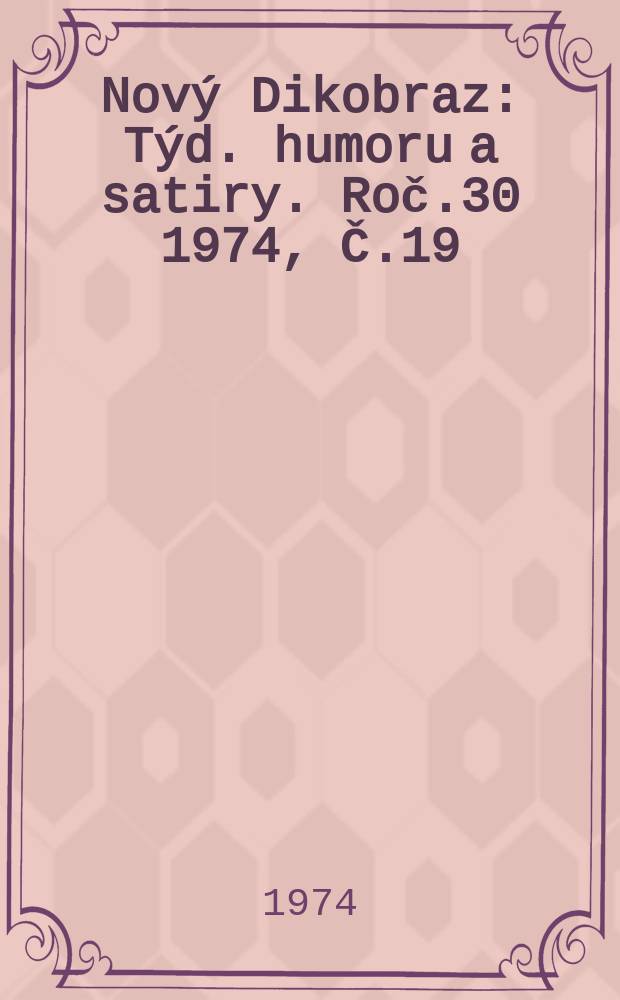 Nový Dikobraz : Týd. humoru a satiry. Roč.30 1974, Č.19