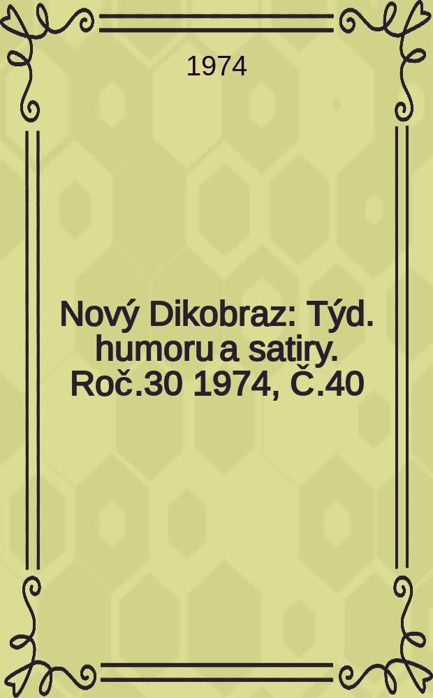 Nový Dikobraz : Týd. humoru a satiry. Roč.30 1974, Č.40