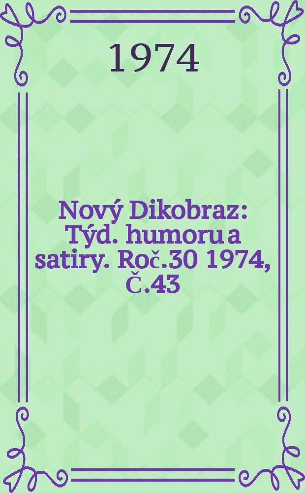 Nov&yacute; Dikobraz : T&yacute;d. humoru a satiry. Roč.30 1974, Č.43