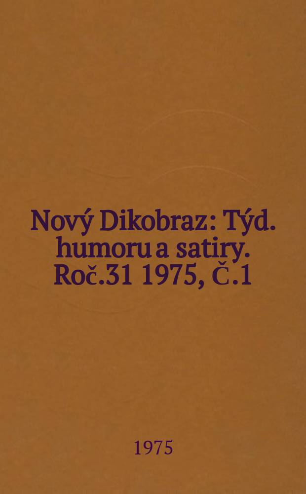 Nový Dikobraz : Týd. humoru a satiry. Roč.31 1975, Č.1